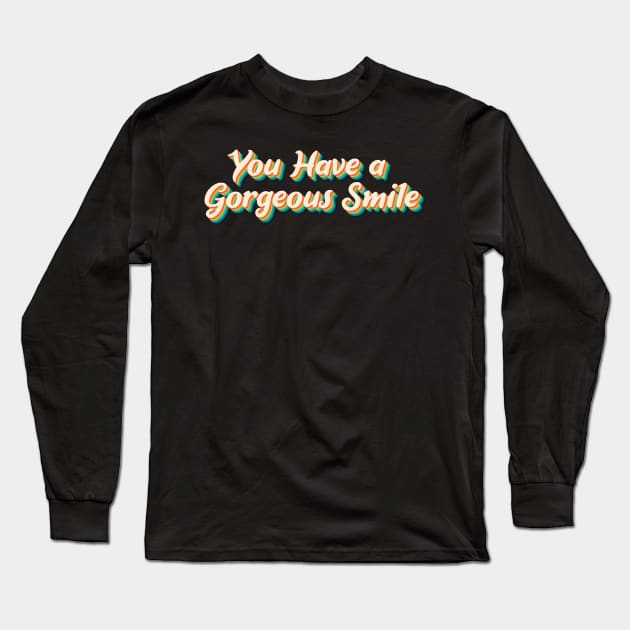 You Have A Gorgeous Smile t-shirt Long Sleeve T-Shirt by kamalivan